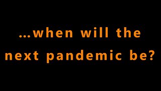 …when will the next pandemic be?