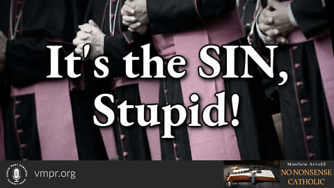 19 Oct 22, No Nonsense Catholic: It's the SIN, Stupid!