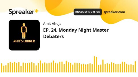 EP. 24. Monday Night Master Debaters (part 2 of 7)