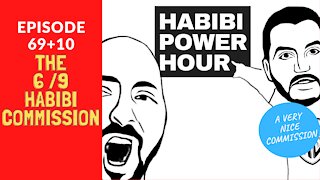 The 6/9 Habibi Commission (79 aka 69+10) | Habibi Power Hour