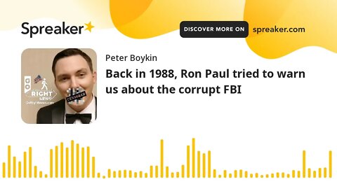 Back in 1988, Ron Paul tried to warn us about the corrupt FBI