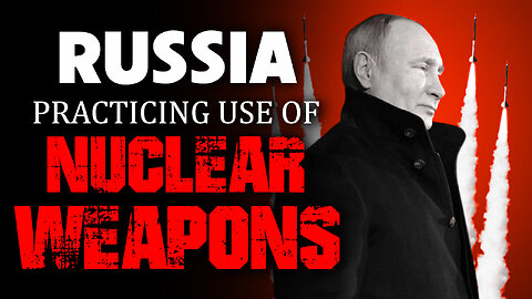 Russia Practicing use of Nuclear Weapons 05/15/2024