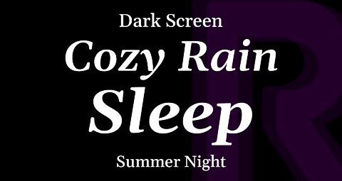 Cozy Summer Rain for Sleeping - DARK SCREEN - 8 Hours
