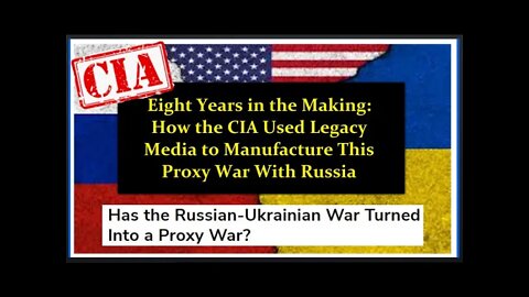 Eight Years in the Making: How the CIA Used Legacy Media to Manufacture This Proxy War With Russia