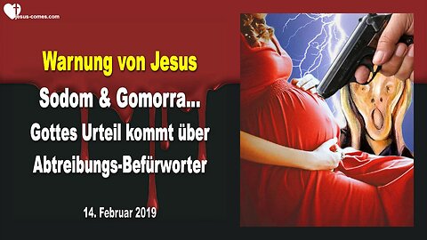 14. Februar 2019 🇩🇪 JESU WARNUNG an Abtreibungs-Befürworter... Das Urteil Gottes ist über euch!