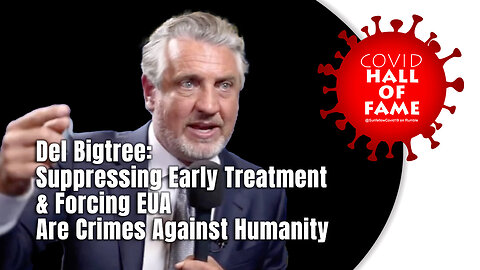 COVID HALL OF FAME: Suppressing Early Treatment & Forcing EUA Are Crimes Against Humanity