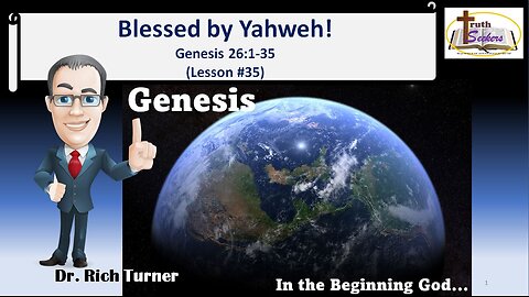Genesis – Chapter 26:1-35 - Blessed by Yahweh! (Lesson #35)