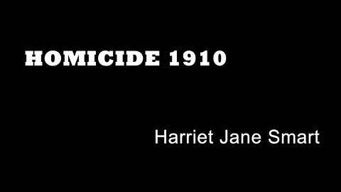 Homicide 1910 - Harriet Jane Smart