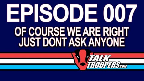 TalkTroopers S1E7 - So much info packed into a tiny, tiny, tiny little space.