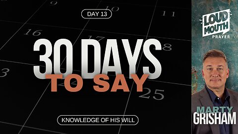 Prayer | 30 DAYS TO SAY - Day 13 - Knowledge of His Will - Marty Grisham of Loudmouth Prayer