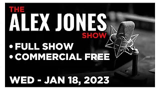 ALEX JONES Full Show 01_18_23 Wednesday