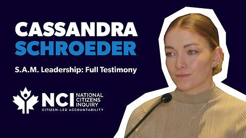 Cassie Schroeder (S.A.M. Leadership) — National Citizen's Inquiry Full Testimony