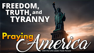 Praying for America | Freedom, Truth, and Tyranny 5/18/23