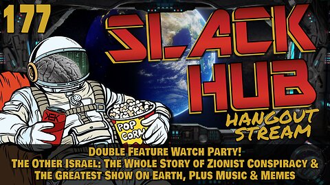 Slack Hub 177: Double Feature Watch Party! The Other Israel: The Whole Story of Zionist Conspiracy & The Greatest Show On Earth, Plus Music & Memes