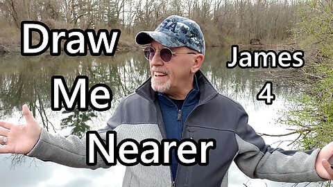 Draw Me Nearer: James 4