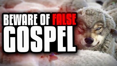 Are You Believing A False Gospel?
