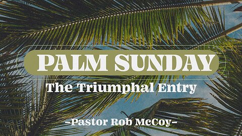 Palm Sunday - The Triumphal Entry | Rob McCoy