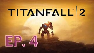 Titanfall 2 (Campaign Ep.4) The more I play the more I want.