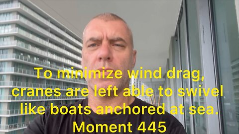 To minimize wind drag. cranes are left able to swivel like boats anchored at sea! Moment 445