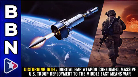 BBN, Mar 13, 2023 – DISTURBING INTEL: Orbital EMP weapon confirmed, massive U.S. troop deployment...