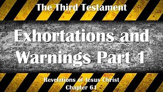 Exhortations and Warnings Part 1... Jesus Christ explains ❤️ The Third Testament Chapter 61-1