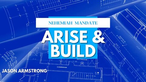 Nehemiah Mandate: Arise & Build Part II