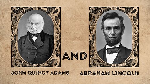 John Quincy Adams and Abraham Lincoln