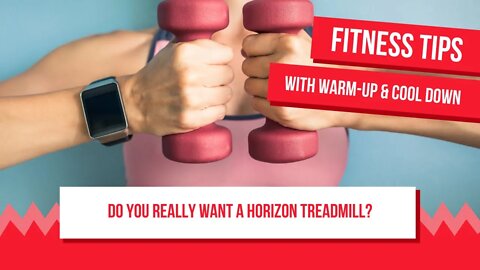 Do You Really Want A Horizon Treadmill?