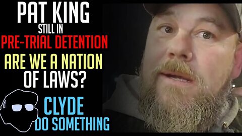 Pat King Over 100 Days in Pre-Trial Detention - Are We A Nation of Laws?