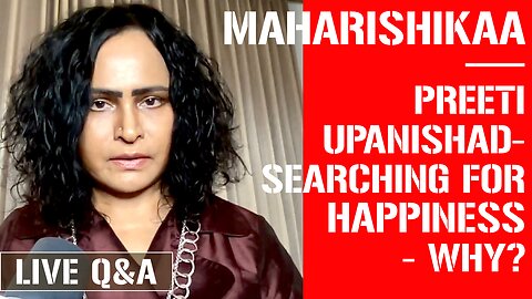 Maharishikaa | Chase happiness, chase joy, why? | Preeti Upanishad