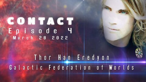 CONTACT 04 - Thor Han on the New Earth (March 29 2022)