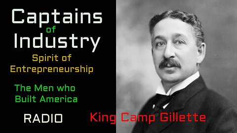 Captains of Industry (ep37) King Camp Gillette