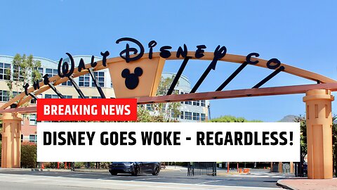 Disney to go woke, regardless