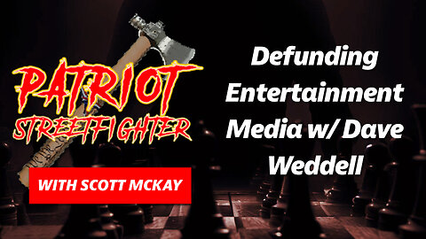 Defunding Entertainment Media w/ Dave Weddell | May 2nd, 2023 Patriot Streetfighter