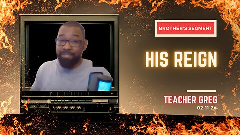 Brother's Segment with Teacher Greg 2024-02-11 | His Reign |