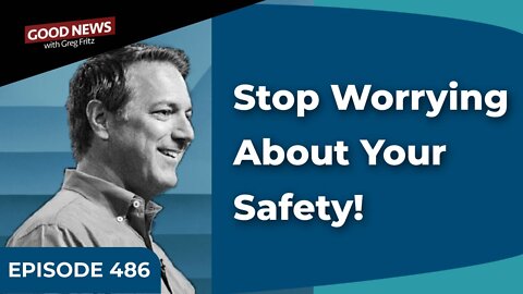 Episode 486: Stop Worrying About Your Safety!