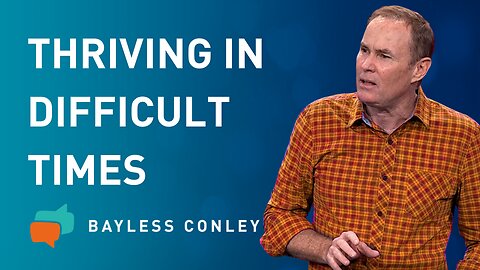 Trials: How To Thrive During Difficult Times | Bayless Conley