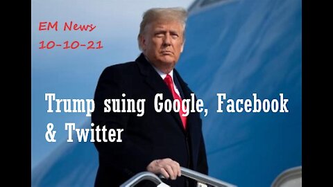 EM News: Trump suing Google, Facebook, and Twitter