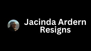 Jacinda Ardern Resigns