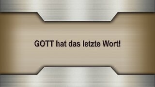 GOTT hat das letzte Wort!