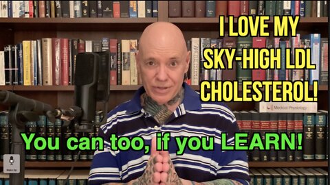 Why I LOVE My Sky-High LDL Cholesterol! What You Need To Know.