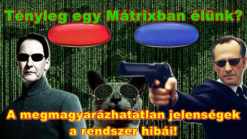 TÉNYLEG EGY MÁTRIXBAN ÉLÜNK? – A megmagyarázhatatlan jelenségek a rendszer hibái!