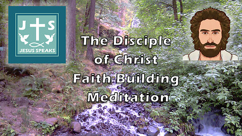 The Disciple of Christ, Faith Building, Meditation - Jesus Speaks