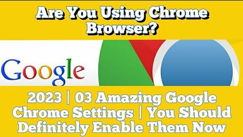 Are You Using Chrome Browser? 2023 | 03 Amazing Google Chrome Settings | You Should Enable Them Now