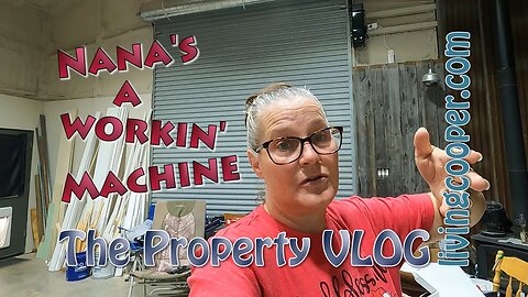 Living Cooper - Property VLOG - Nana's a Workin' Machine