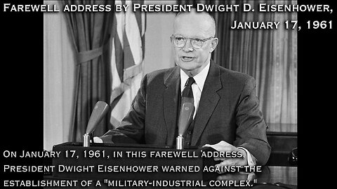 Farewell address by President Dwight D. Eisenhower, January 17, 1961; Final TV Talk 1/17/61 -- On January 17, 1961, in this farewell address, President Dwight Eisenhower warned against the establishment of a