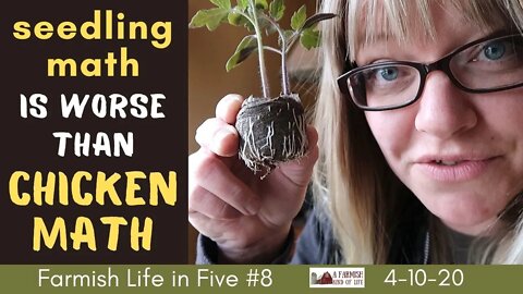Seedling math is worse than chicken math... | Farmish Life in Five | 4-10-20