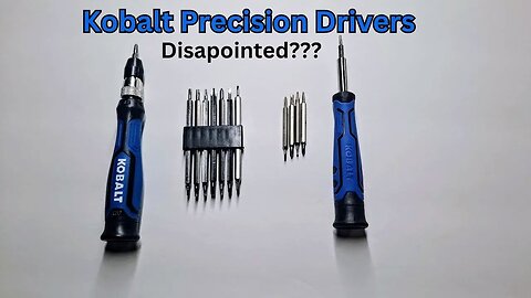 Kobalt precision drivers, disappointed.