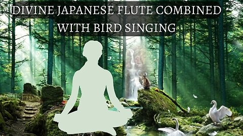 DIVINE JAPANESE FLUTE COMBINED WITH BIRD SINGING - REAL RELAXATION
