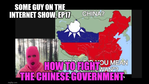 SOME GUY ON THE INTERNET SHOW, Ep 17: HOW TO FIGHT CHINA